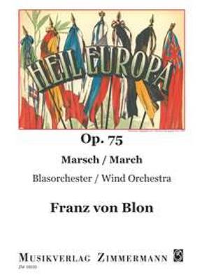 Franz von Blon: Heil Europa op. 75: Blasorchester
