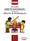 Alexander T. Gretchaninov: Albums + Arabesques: Klavier Solo