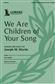 Joseph M. Martin: We Are Children of Your Song: Gemischter Chor mit Klavier/Orgel