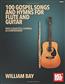 William Bay: 100 Gospel Songs and Hymns for Flute and Guitar: Flöte mit Begleitung